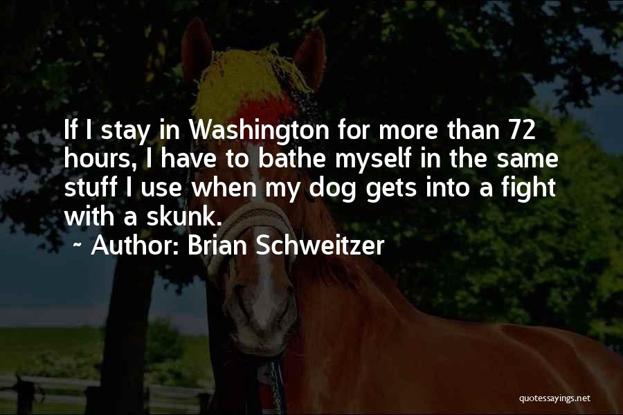 Dog Fighting Quotes By Brian Schweitzer