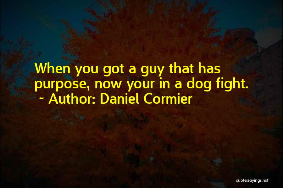 Dog Fighting Quotes By Daniel Cormier