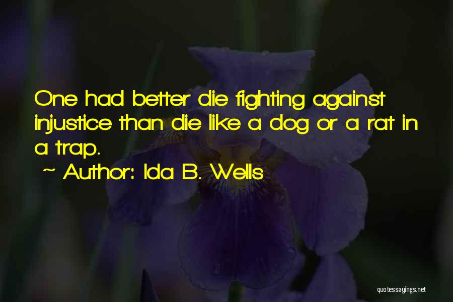Dog Fighting Quotes By Ida B. Wells