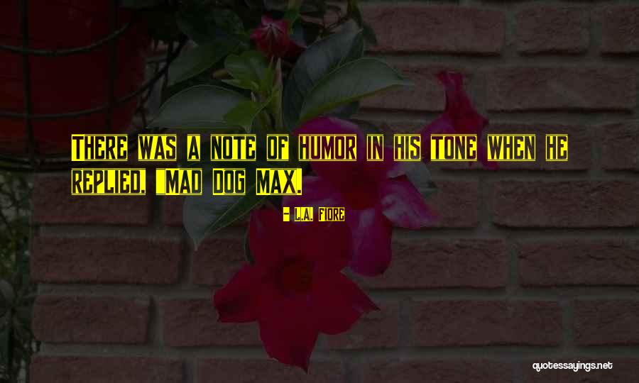 Dog Humor Quotes By L.A. Fiore Dog Humor Quotes By L.A. Fiore