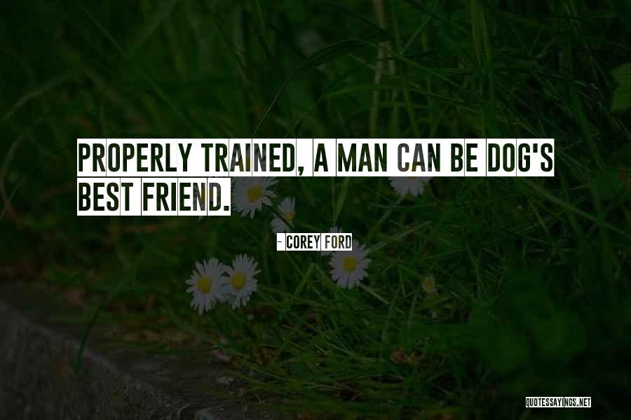 Dog Is A Man Best Friend Quotes By Corey Ford Dog Is A Man Best Friend Quotes By Corey Ford
