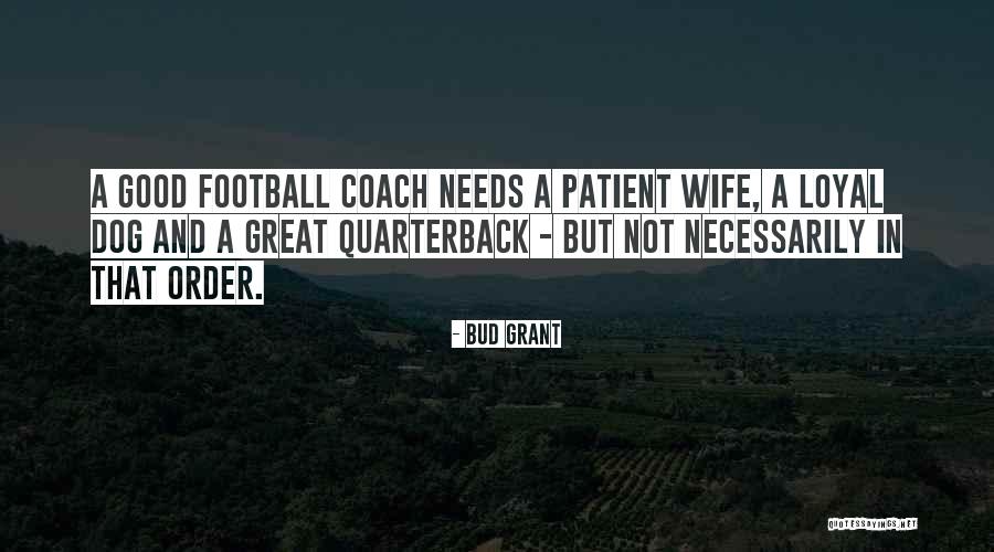 Dog Is Loyal Quotes By Bud Grant Dog Is Loyal Quotes By Bud Grant