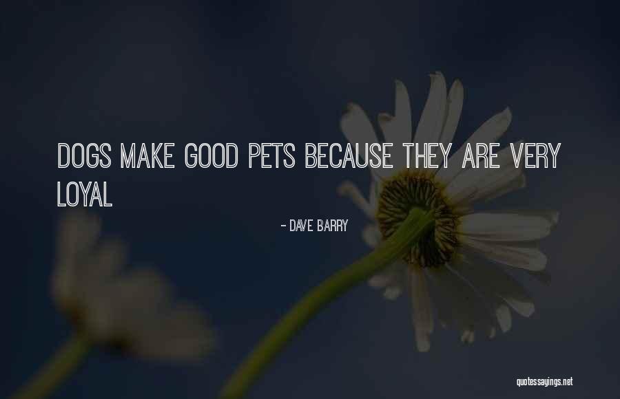 Dog Is Loyal Quotes By Dave Barry Dog Is Loyal Quotes By Dave Barry