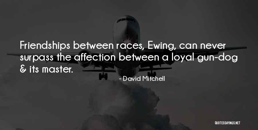 Dog Is Loyal Quotes By David Mitchell Dog Is Loyal Quotes By David Mitchell