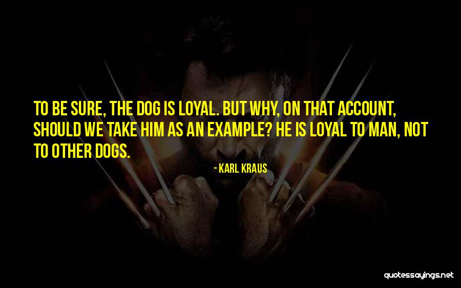 Dog Is Loyal Quotes By Karl Kraus Dog Is Loyal Quotes By Karl Kraus