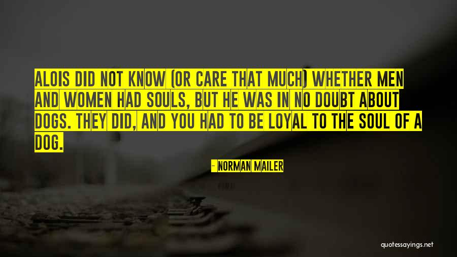 Dog Is Loyal Quotes By Norman Mailer Dog Is Loyal Quotes By Norman Mailer