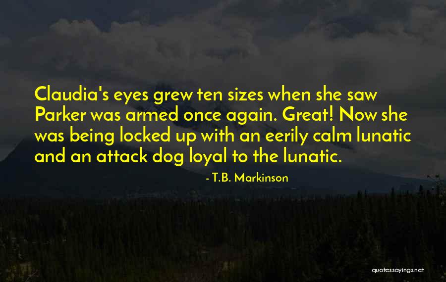 Dog Is Loyal Quotes By T.B. Markinson Dog Is Loyal Quotes By T.B. Markinson