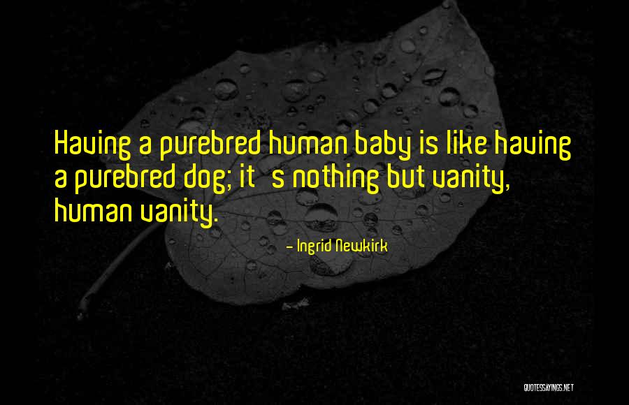 Dog Is My Baby Quotes By Ingrid Newkirk