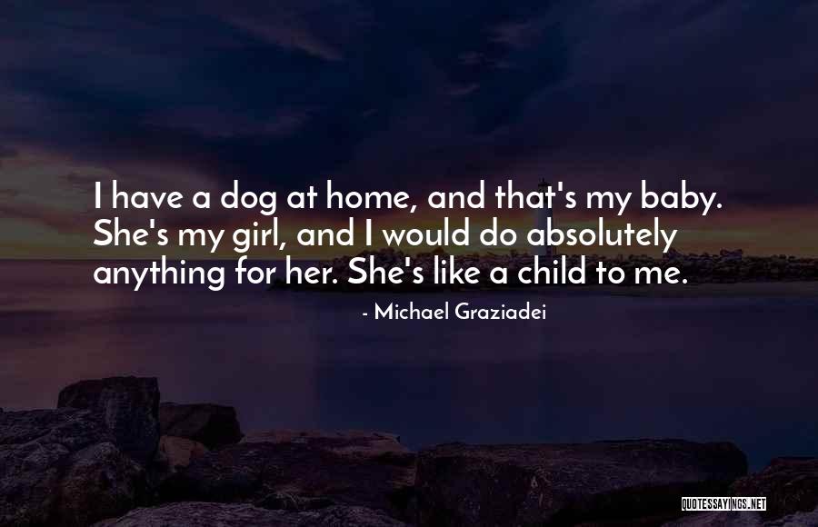 Dog Is My Baby Quotes By Michael Graziadei