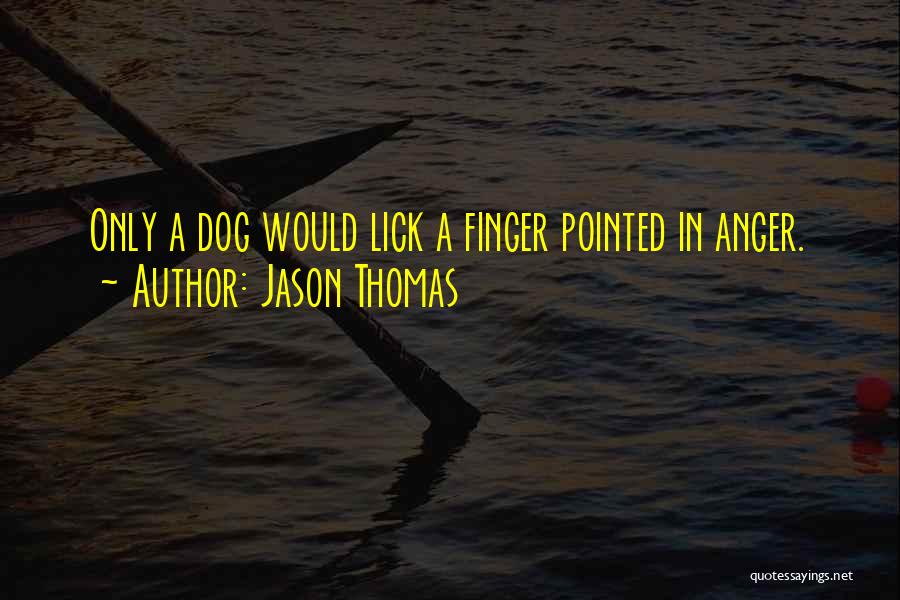 Dog Lick Quotes By Jason Thomas