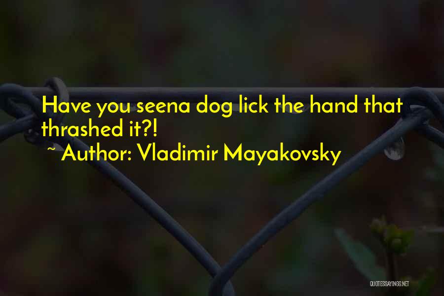 Dog Lick Quotes By Vladimir Mayakovsky