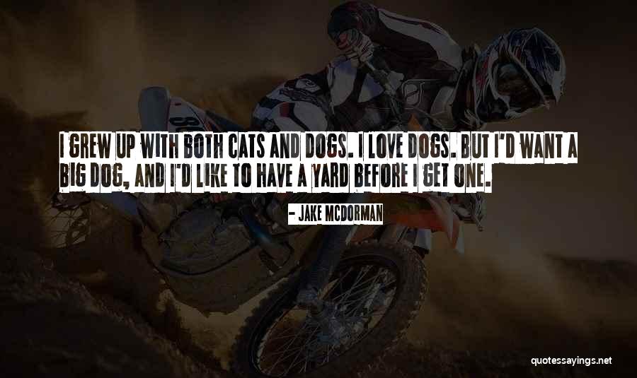 Dog Like Cats Quotes By Jake McDorman Dog Like Cats Quotes By Jake McDorman