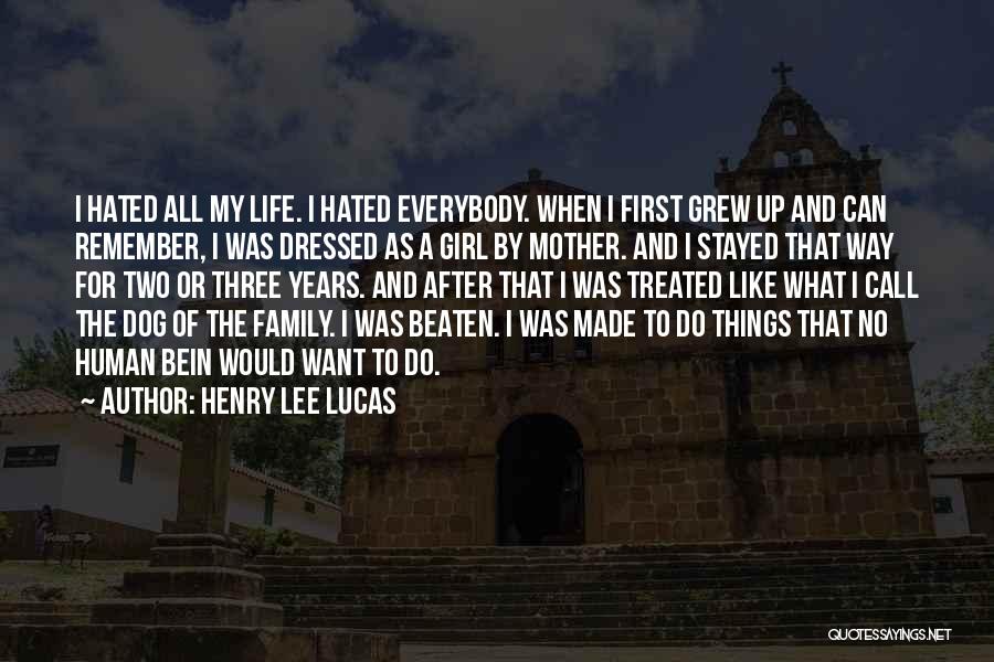 Dog Like Family Quotes By Henry Lee Lucas