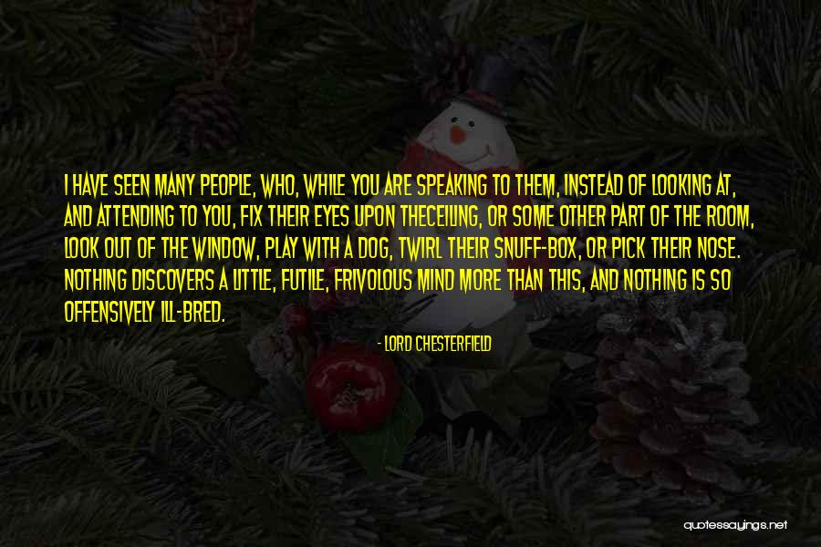 Dog Looking Out The Window Quotes By Lord Chesterfield Dog Looking Out The Window Quotes By Lord Chesterfield