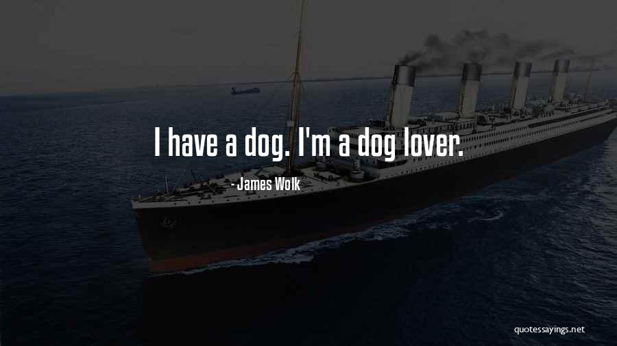 Dog Lover Quotes By James Wolk