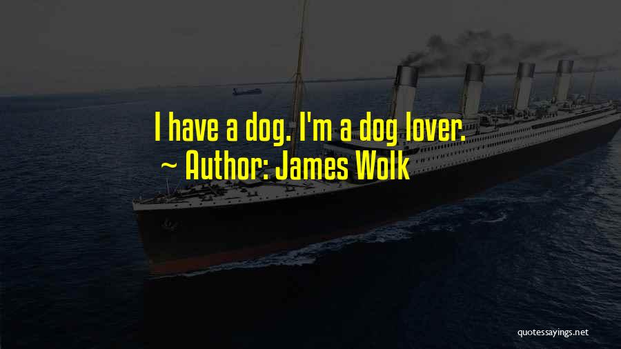 Dog Lovers Quotes By James Wolk