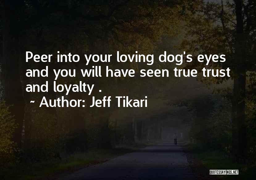 Dog Loyalty Quotes By Jeff Tikari