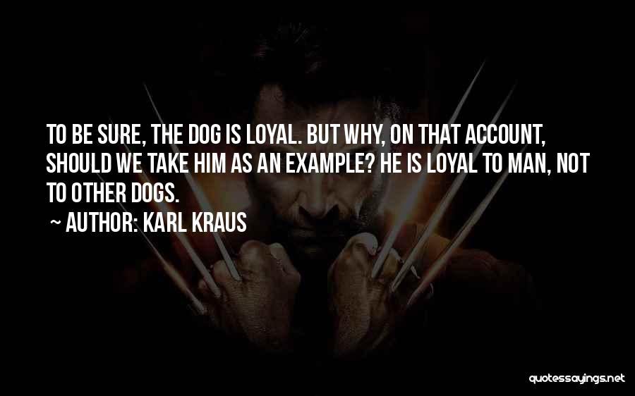 Dog Loyalty Quotes By Karl Kraus