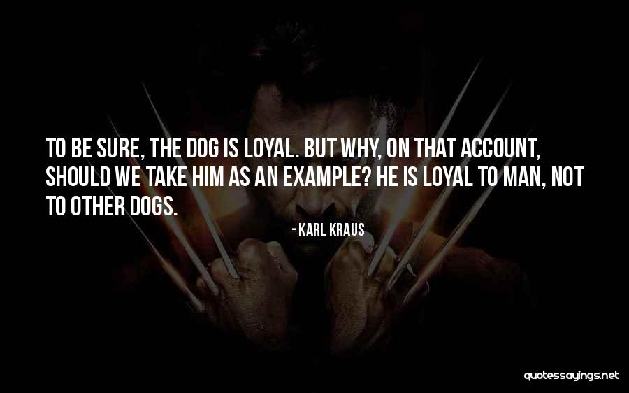 Dog Loyalty Quotes By Karl Kraus