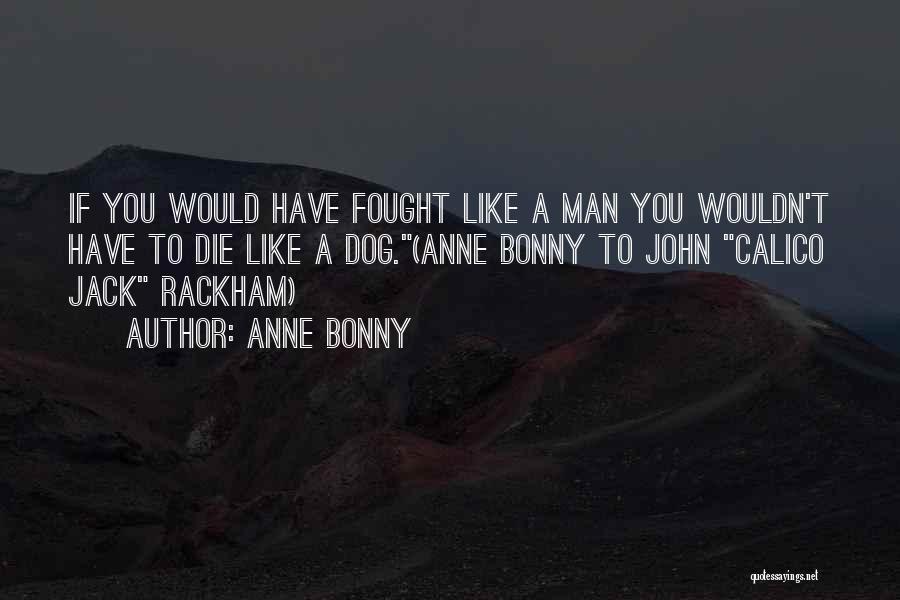Dog Man Quotes By Anne Bonny