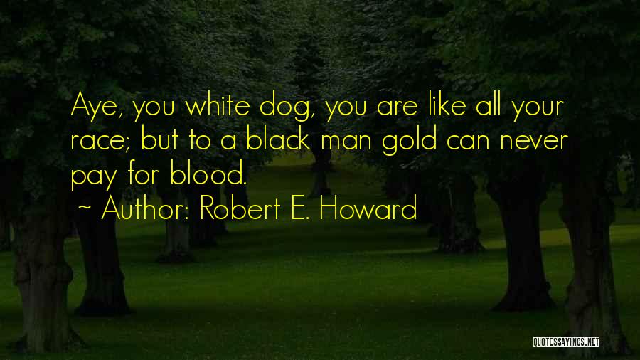 Dog Man Quotes By Robert E. Howard