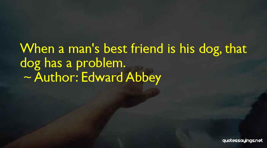 Dog Man's Best Friend Quotes By Edward Abbey