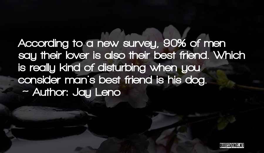 Dog Man's Best Friend Quotes By Jay Leno Dog Man's Best Friend Quotes By Jay Leno