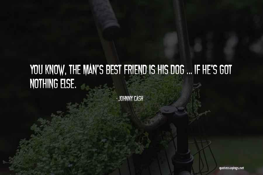 Dog Man's Best Friend Quotes By Johnny Cash