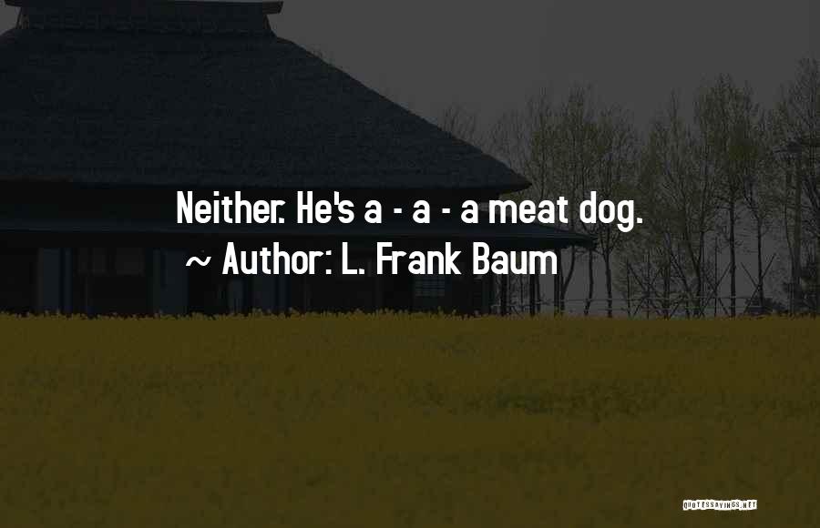 Dog Meat Quotes By L. Frank Baum