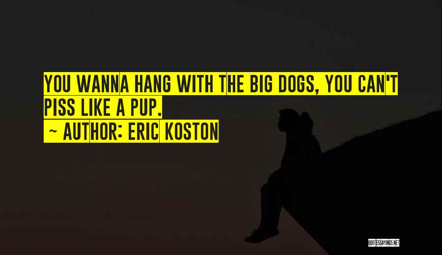 Dog Piss Quotes By Eric Koston