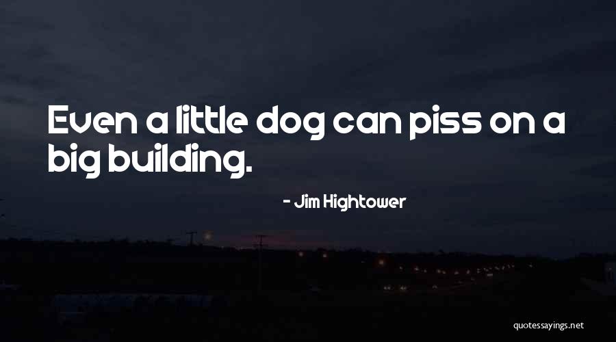 Dog Piss Quotes By Jim Hightower