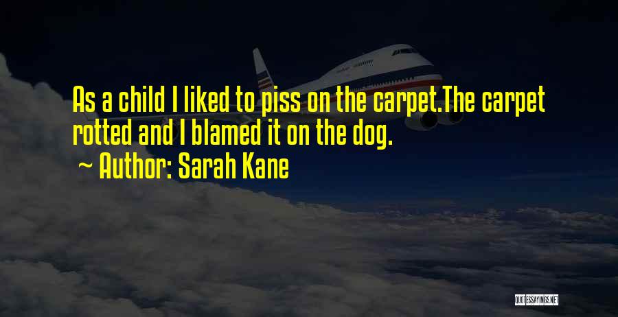 Dog Piss Quotes By Sarah Kane
