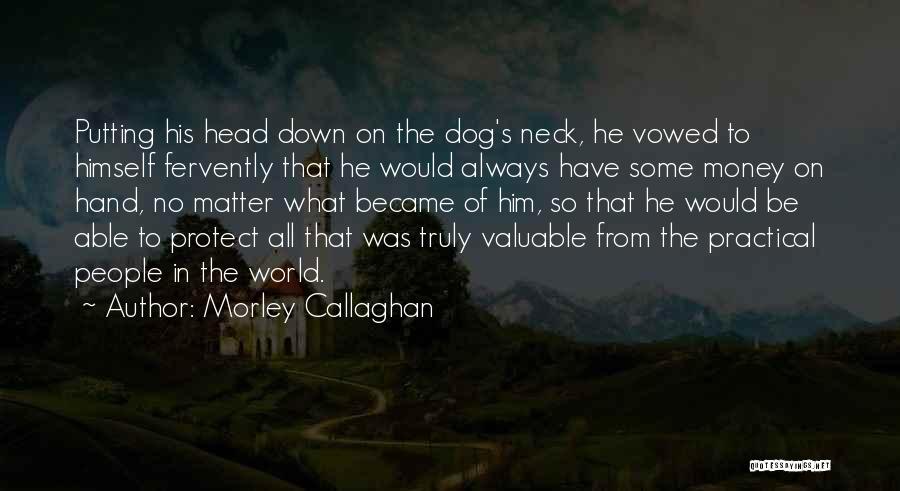 Dog Protect Quotes By Morley Callaghan