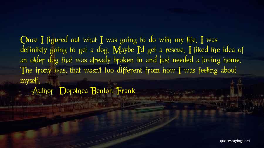 Dog Rescue Quotes By Dorothea Benton Frank