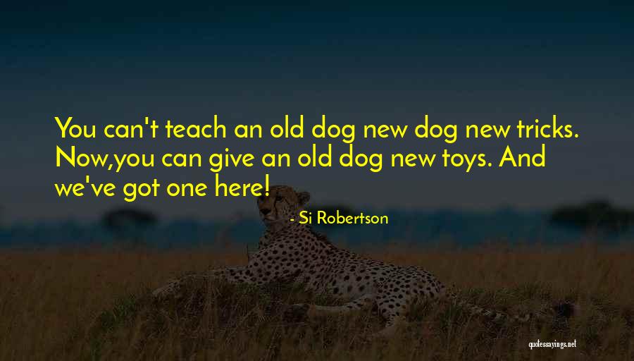 Dog Sayings Quotes By Si Robertson