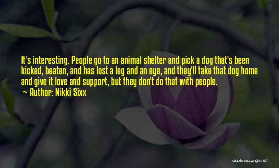 Dog Shelter Quotes By Nikki Sixx