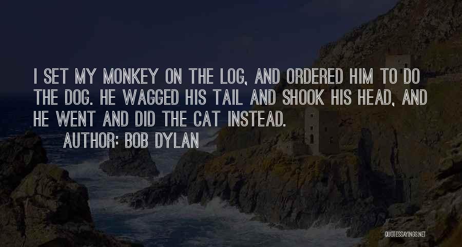 Dog Tail Quotes By Bob Dylan
