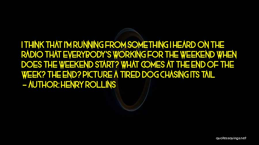 Dog Tail Quotes By Henry Rollins