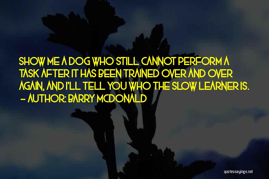 Dog Training Quotes By Barry McDonald