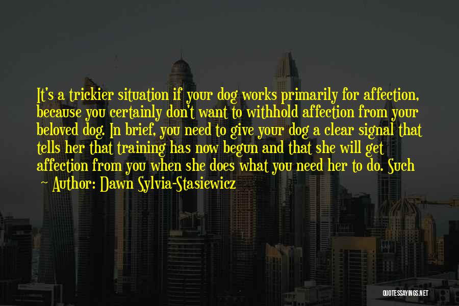 Dog Training Quotes By Dawn Sylvia-Stasiewicz