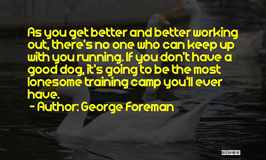 Dog Training Quotes By George Foreman