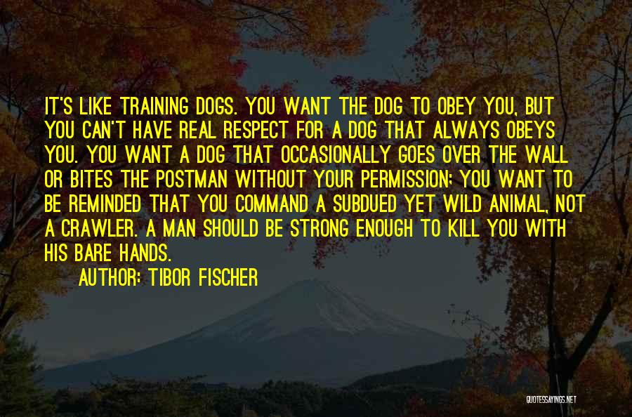 Dog Training Quotes By Tibor Fischer