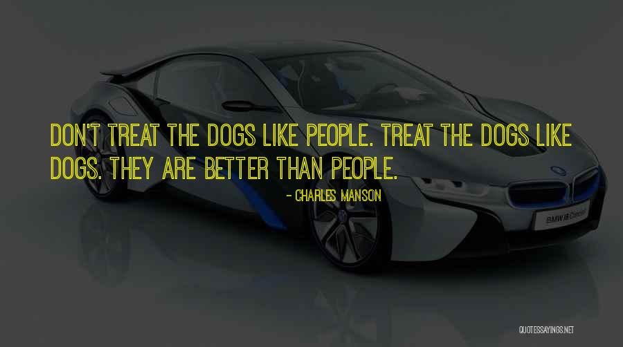 Dog Treat Quotes By Charles Manson Dog Treat Quotes By Charles Manson