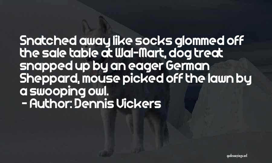 Dog Treat Quotes By Dennis Vickers