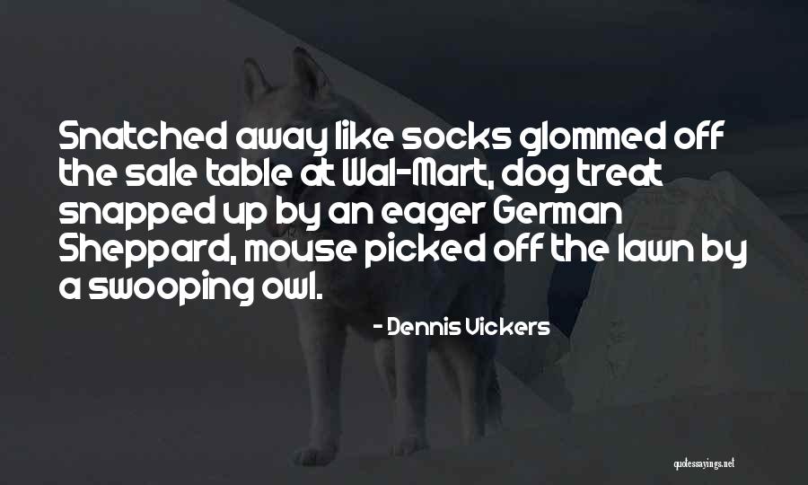 Dog Treat Quotes By Dennis Vickers