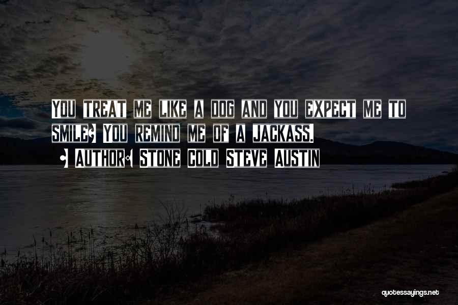 Dog Treat Quotes By Stone Cold Steve Austin
