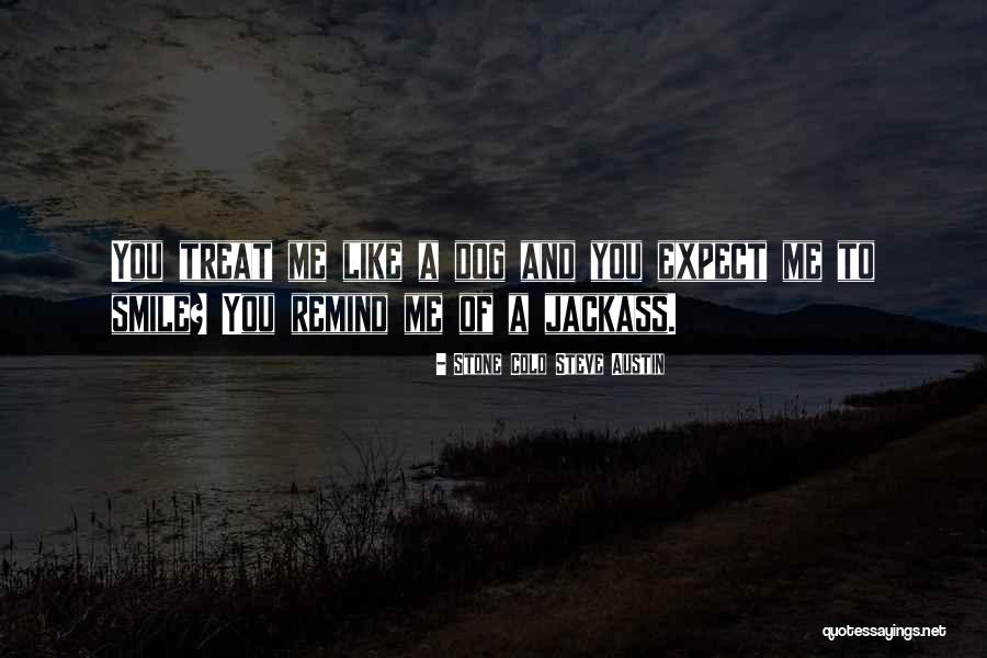 Dog Treat Quotes By Stone Cold Steve Austin Dog Treat Quotes By Stone Cold Steve Austin