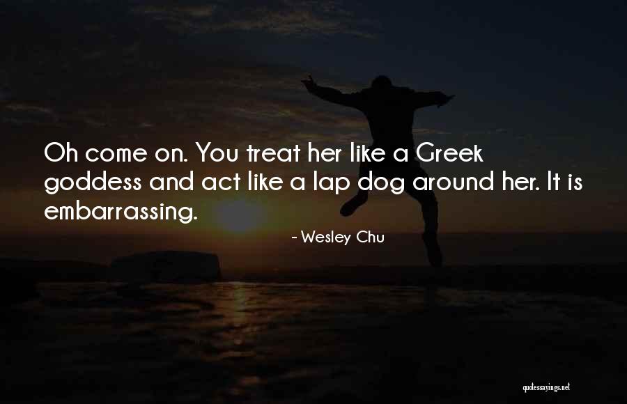 Dog Treat Quotes By Wesley Chu Dog Treat Quotes By Wesley Chu