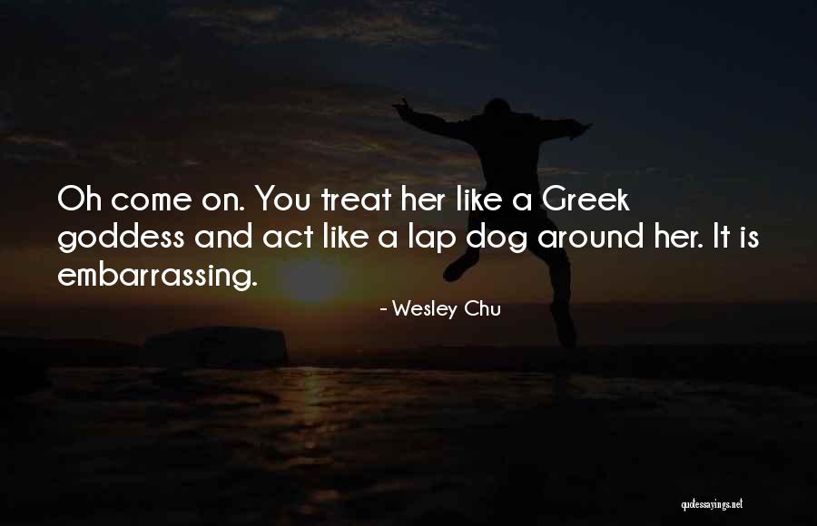 Dog Treat Quotes By Wesley Chu