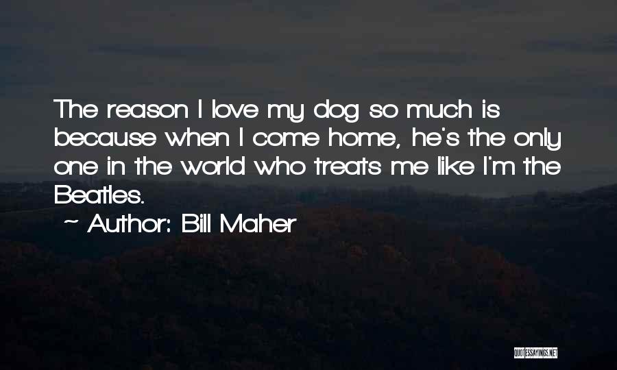 Dog Treats Quotes By Bill Maher